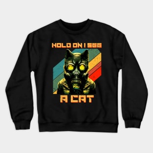 Hold On I See A Cat, Funny Cat Lovers Crewneck Sweatshirt